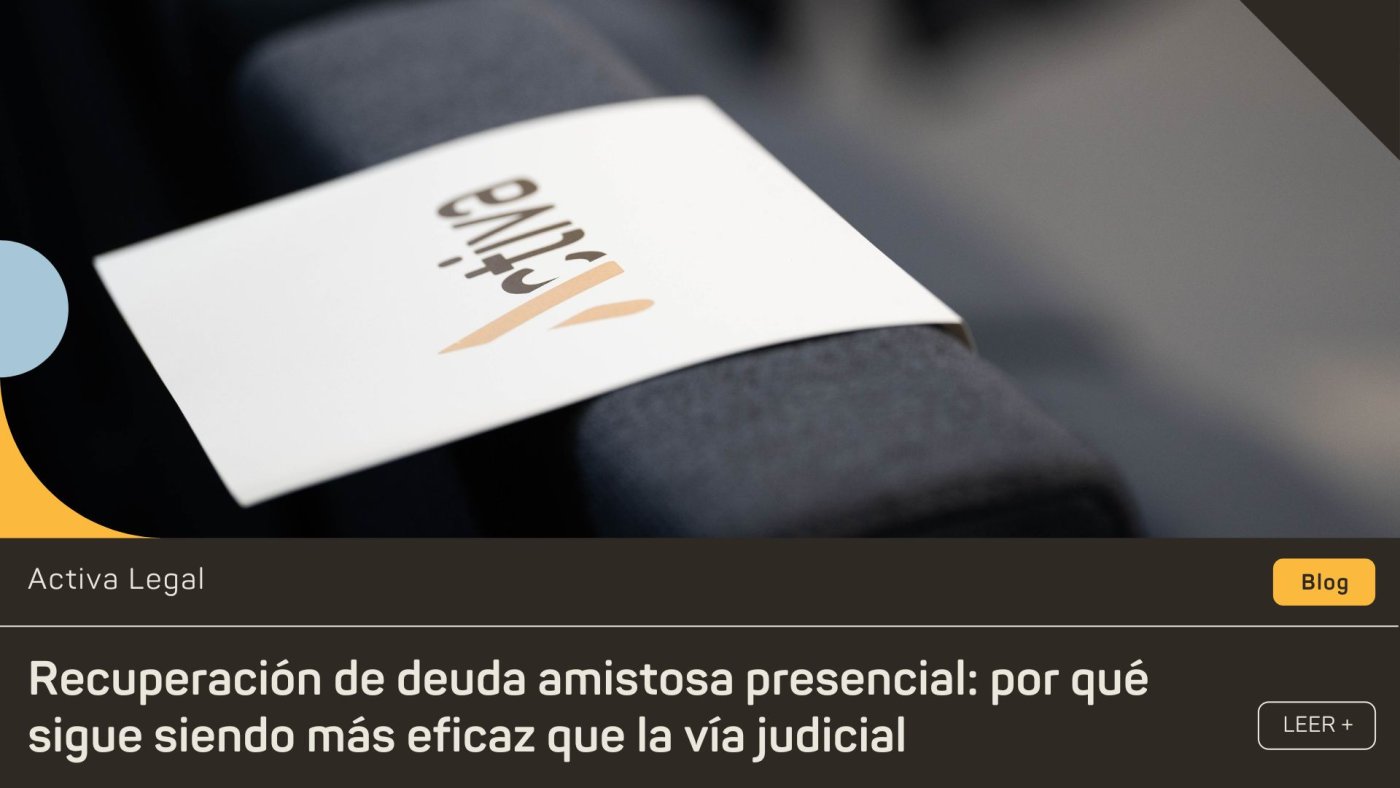 Recuperación de Deuda Amistosa Presencial vs. Vía Judicial | Activa Legal