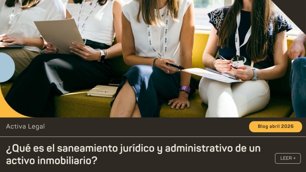 Saneamiento jurídico y administrativo de activos inmobiliarios: qué es y por qué es clave