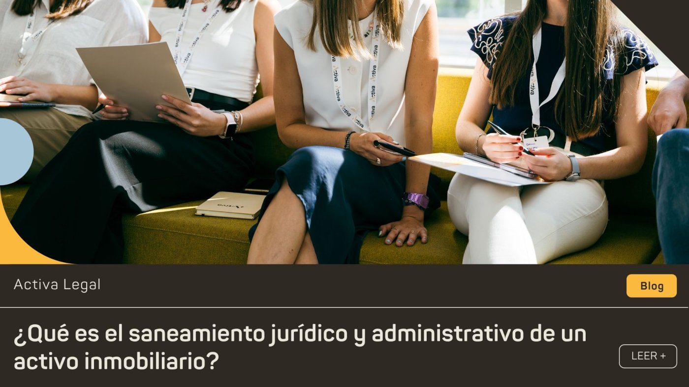 Saneamiento jurídico y administrativo de activos inmobiliarios: qué es y por qué es clave