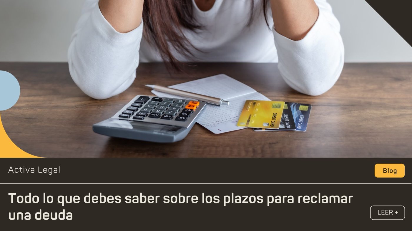 Plazos para reclamar una deuda en el sector inmobiliario: hipotecas, alquileres y préstamos privados | Activa Legal